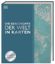 Die Geschichte der Welt in Karten - Reg G. Grant, Sally Regan, Derek Harvey, Peter Chrisp, Jeremy Harwood, Philip Wilkinson, Philip Parker, Joel Levy, Kay Celtel, Simon Adams, DK Verlag, Birgit Reit, Winfried Konnertz, Carmen Söntgerat (ISBN: 978383104992