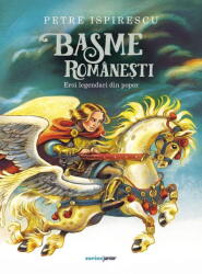 Basme Romanesti. Eroi Legendari Din Popor, Petre Ispirescu - Editura Corint (ISBN: 9789731289175)