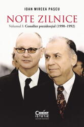 Note Zilnice. Vol. 1: Consilier Prezidential:, Ioan Mircea Pascu - Editura Corint (ISBN: 9786060887188)