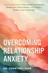 Overcoming Relationship Anxiety - Paré , Courtney (ISBN: 9781507222683)