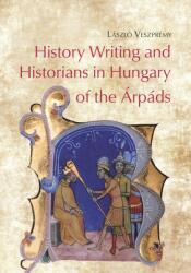 History Writing and Historians in Hungary of the Árpáds (2024)