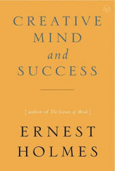 Creative Mind and Success - Ernest Holmes (ISBN: 9781585426089)