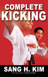 Complete Kicking - Kim H. Sang (ISBN: 9781938585197)
