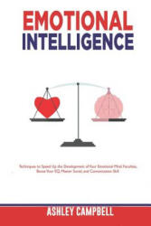 Emotional Intelligence: Techniques to Speed Up the Development of Your Emotional Mind Faculties, Boost Your EQ, Master Social, and Comunicatio - Ashley Campbell (ISBN: 9781079284966)
