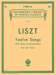 12 Songs: Low Voice - Liszt Franz, Franz Liszt (ISBN: 9780793560974)