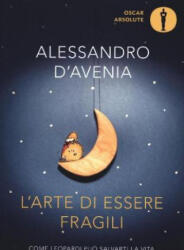 L'arte di essere fragili. Come Leopardi puo'salvarti la vita - Alessandro D'Avenia (2018)