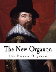 The New Organon: True Directions Concerning the Interpretation of Nature - Francis Bacon (ISBN: 9781537381169)
