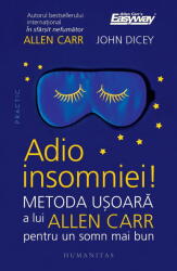 Adio Insomniei! , John Dicey, Allen Carr - Editura Humanitas (ISBN: 9789735086558)