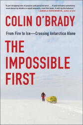 The Impossible First: From Fire to Ice--Crossing Antarctica Alone - Colin O'Brady (ISBN: 9781982133115)
