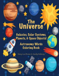 The Universe: Galaxies, Solar Systems, Planets, & Space Objects! Astronomy Words & Coloring Book - Mary Lou Brown, Sandy Mahony (ISBN: 9781537205144)