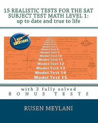 15 Realistic Tests for the SAT Subject Test Math Level 1: Up to date and true to life: with 3 fully solved bonus tests - Rusen Meylani (ISBN: 9781452800868)