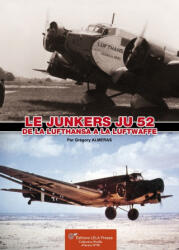 LE JUNKERS Ju 52, DE LA LUFTHANSA A LA LUFTWAFFE. - ALMERAS (2016)