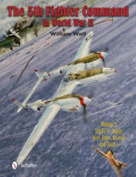 5th Fighter Command in World War II: Vol 3: 5FC vs. Japan - Aces, Units, Aircraft, and Tactics - William Wolf (ISBN: 9780764347382)