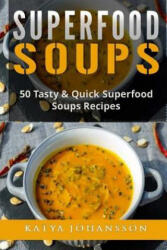 Superfood Soups: 50 Tasty & Quick Superfood Soups Recipes - Katya Johansson (ISBN: 9781542990783)