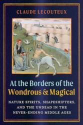 At the Borders of the Wondrous and Magical - Claude Lecouteux (ISBN: 9781644119938)