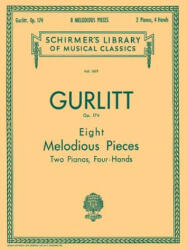 Gurlitt: Eight Melodious Pieces, Op. 174: For Two Pianos, Four-Hands - Cornelius Gurlitt (ISBN: 9780793549504)
