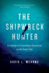 The Shipwreck Hunter: A Lifetime of Extraordinary Discoveries on the Ocean Floor - David L Mearns (ISBN: 9781681777603)
