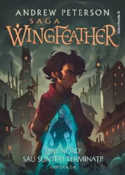 Saga Wingfeather. Cartea 2. Spre Nord! Sau Sunteti Terminati! , Andrew Peterson - Editura Paralela 45 (ISBN: 9789734741281)
