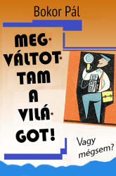 Megváltottam a világot! - Vagy mégsem? (ISBN: 9789635570836)