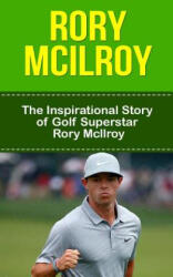 Rory McIlroy: The Inspirational Story of Golf Superstar Rory McIlroy - Bill Redban (ISBN: 9781508439127)