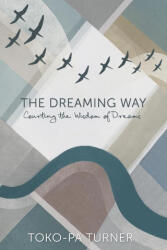The Dreaming Way - Toko-pa Turner (ISBN: 9781775111221)