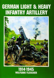 German Light and Heavy Infantry Artillery 1914-1945 - Wolfgang Fleischer (ISBN: 9780887408151)