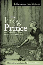 The Frog Prince and Other Frog Tales From Around the World: Fairy Tales, Fables and Folklore about Frogs - Heidi Anne Heiner (ISBN: 9781453626573)