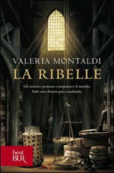 La ribelle - Valeria Montaldi (ISBN: 9788817057608)