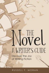 The Novel - A Writer's Guide: Discover the Joy of Writing Fiction - Dinteman (ISBN: 9780999000342)