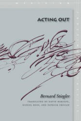 Acting Out - Bernard Stiegler (ISBN: 9780804758697)