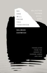 No One Will Know You Tomorrow - Selected Poems, 2014-2024 - Najwan Darwish, Kareem James Abu-zeid (ISBN: 9780300275469)