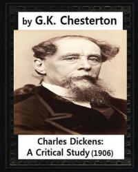 Charles Dickens: A Critical Study., by G. K. Chesterton - G. K. Chesterton (ISBN: 9781530975365)