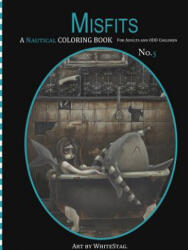 Misfits A Nautical Coloring book for Adults and odd Children: Mermaids, Pirates, Sailors and Sea Monsters, Oh My! - White Stag (ISBN: 9781537783444)