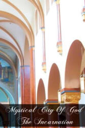 Mystical City of God The Incarnation - Mary Of Agreda (ISBN: 9781463646325)