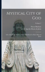 Mystical City of God: Life of the Virgin Mother of God, Manifested to Sister Mary of Jesus; Volume 2 - de Agreda Sor María de Jesús (ISBN: 9781016453226)