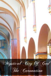Mystical City Of God The Coronation - Mary Of Agreda (ISBN: 9781466241466)
