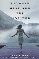 Between Here and the Horizon - Callie Hart (ISBN: 9781541070875)