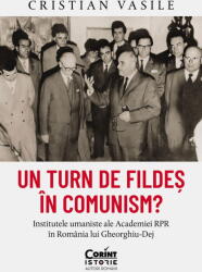 Un Turn De Fildes In Comunism? Institutele Umaniste Ale Academiei Rpr In Romania Lui Gheorghiu-Dej, Cristian Vasile - Editura Corint (ISBN: 9786060887393)