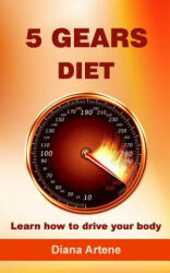 5 Gears Diet: Learn how to drive your body - Diana Artene (ISBN: 9789730141153)