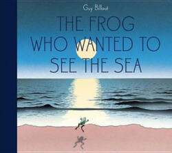 The Frog Who Wanted to See the Sea - Guy Billout (ISBN: 9781568462677)