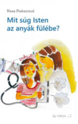 Mit súg Isten az anyák fülébe? (ISBN: 9786158070416)