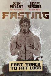 Fasting: Fast Track to Fat Loss - Adam Benshea, Josh Bryant (2020)