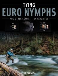 Tying Euro Nymphs and Other Competition Favorites - CAMMISA TIM (ISBN: 9780811774932)