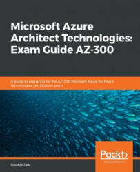 Microsoft Azure Architect Technologies: Exam Guide AZ-300 - Sjoukje Zaal (ISBN: 9781838553531)