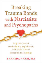 Breaking Trauma Bonds with Narcissists and Psychopaths - Shahida Arabi (ISBN: 9781648483561)