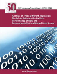Analysis of Three Different Regression Models to Estimate the Ballistic Performance of New and Environmentally Conditioned Body Armor - Nist (ISBN: 9781493755929)