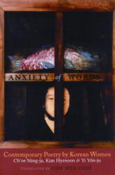 Anxiety of Words: Contemporary Poetry by Korean Women - Ch'oe Sung-Ja, Kim Hyesoon, Yi Yon-Ju (ISBN: 9780939010875)