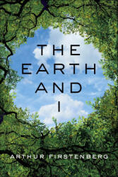 The Earth and I - FIRSTENBERG ARTHUR (ISBN: 9781510781832)