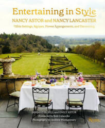 Entertaining in Style: Nancy Astor and Nancy Lancaster: Table Settings, Recipes, Flower Arrangements, and Decorating - Emily Astor, Bob Colacello (ISBN: 9780847871445)