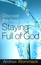 Discover the Keys to Staying Full of God - Andrew Wommack (ISBN: 9781577949343)